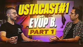 🎙️ USTACAST#1 : EYÜP B (PART1) | @EyupB
