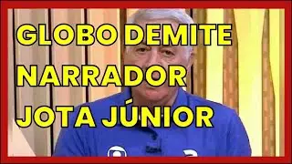 GLOBO DEMITE NARRADOR JOTA JÚNIOR