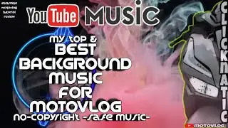 MY TOP MUSIC FOR MOTOVLOG | BACKGROUND MUSIC FOR VLOG | NO COPYRIGHT  (SAFE MUSIC)