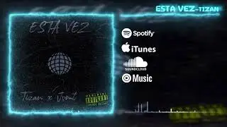 ▶Esta Vez  -  TIZAN  X JVMT (Official Video)