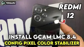 CARA PASANG GCAM LMC 8.4 REDMI 12 CONFIG PIXEL COLOR STABILIZER | GOOGLE CAMERA REDMI 12