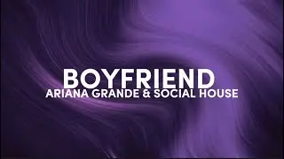 Ariana Grande, Social House - Boyfriend (Lyrics) - speed up - even though you ain’t mine