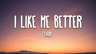 Lauv - I Like Me Better (Lyrics)