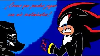 Sonadow mi última oportunidad (¡¡¿Crees puedes jugar con mis sentimientos!!?) part 2