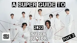 A SUPER GUIDE to SUPER JUNIOR (2022) • Group Guide PART 2 • SJ 22