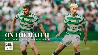 James Forrest & Luke McCowan On The Match | Celtic 3-0 Rangers | Dominant Derby win for Celts!