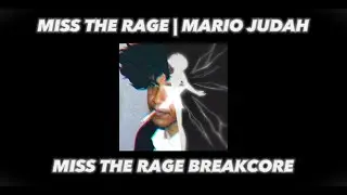 Miss The Rage Breakcore x MISS THE RAGE MARIO JUDAH