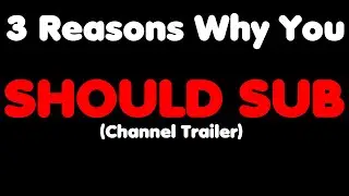 3 Reasons Why You Should Sub (Channel Trailer)