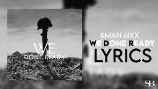 Kman 6ixx - We Done Ready ( Lyrics )