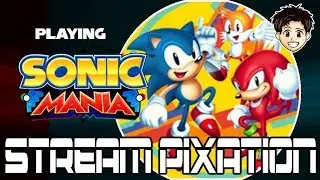 StreamPixation :: Playing some Sonic Mania