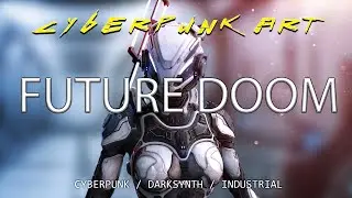 CYBERPUNK ART - FUTURE DOOM CYBERPUNK/DARKSYNTH/INDUSTRIAL