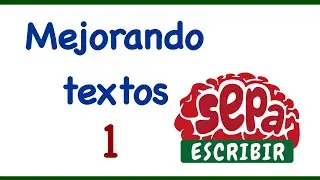 Mejorando textos 1 - SepaEscribir