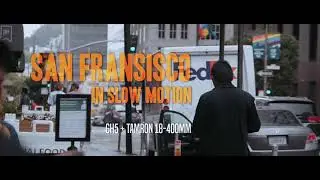 San Francisco in Slow Motion (GH5 + Tamron 18-400mm) (10bit 60 fps)