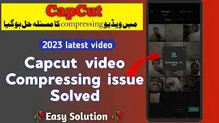 video compressing issue in capcut solve 2023 capcut compression problem