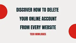 Discover How To Delete Any Website Account With a Single Click| Tech Nowlogies