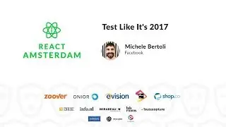 Test Like It's 2017 - Michele Bertoli 2019