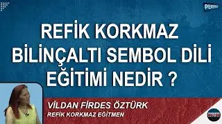 REFİK KORKMAZ BİLİNÇALTI SEMBOL DİLİ EĞİTİMİ NEDİR ? : VİLDAN FİRDES ÖZTÜRK l PERSPEKTİF