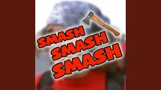 Smash Smash Smash