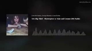 133. Big Thief - Masterpiece w/ Jake and Connor (Mt Nadir)
