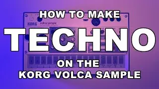 How to Make TECHNO on the Korg Volca Sample | Full Tutorial