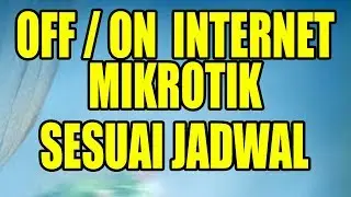 Off On Internet Mikrotik Sesuai Jadwal
