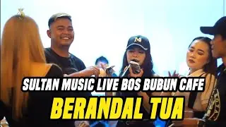 BERANDAL TUA - SULTAN MUSIC [ LIVE BOS BUBUN CAFE ]