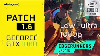 Cyberpunk 2077 PATCH 1.6 GTX 1060 6GB I3 10105f  LOW TO ULTRA SETTINGS | 1080p