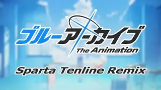 Blue Archive The Animation - Sparta Tenline Remix