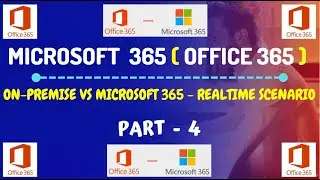 Part-4: On-Premise VS Microsoft 365 - Realtime Scenario
