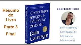 Resumo do livro Como fazer amigos e influenciar pessoas - Dale Carnegie - Parte 3 (final)
