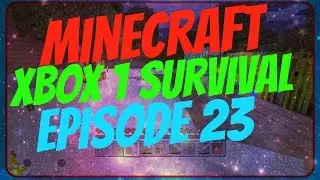 Minecraft Xbox 1 Survival Episode 23