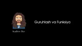 #4 - Guruhlash va Funksiyalar. Umumiy dasturlash teoriyasi. Dasturlashni o'rganish kursi