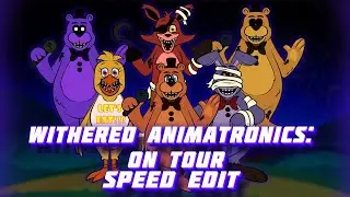 [FNAF | Speed Edit] Withered Animatronics: On Tour