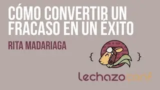 Rita Madariaga (@ruttonxori) - Cómo convertir un fracaso en un éxito