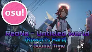 [osu!] ReoNa - Untitled world (Kowari's Hard) (Double Time)