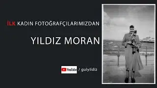 Türkiye'nin İlk Kadın Fotoğrafçılarından Yıldız Moran