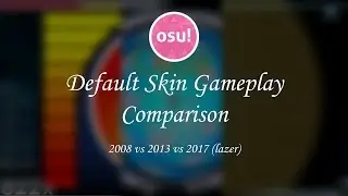 [osu!] Default Skin Gameplay Comparison 2008 vs 2013 vs 2017 (lazer)