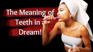 The Meaning of Teeth in a Dream!