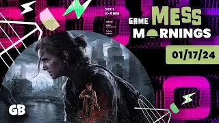The Last Of Us Part II Remastered Review Roundup | Game Mess Mornings 01/17/24