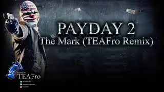 Payday 2 - The Mark (TEAFro Dance Remix)