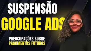 Conta Suspensa no Google ads 2025 - Preocupações Sobre Pagamentos Futuro - Como Recuperar
