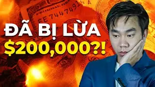 ĐÃ BỊ LỪA $200,000?!