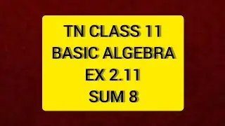 TN Class 11 Maths  Basic Algebra Ex 2.11 Sum 8