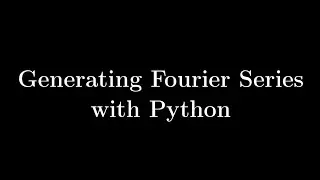 Generating Fourier Series of Functions Using Python