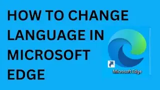 How to change Language in Microsoft Edge | Change your Browser language | Quick Guide.