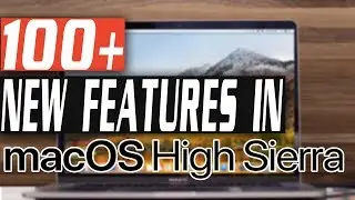 100+ Amazing New Features in macOS High Sierra