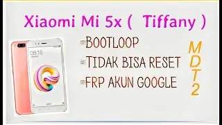 Xiaomi mi 5x flashing Bootloop, Frp Bypass, can't reset, UBL 