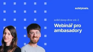 solid:deep dive vol. 2 – webinář pro ambasadory