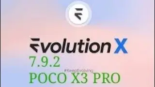 Evolution X 7.9.2  | UPDATED | POCO X3 PRO.