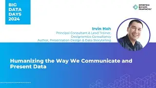 Humanizing the Way We Communicate and Present Data by  Irvin Hoh